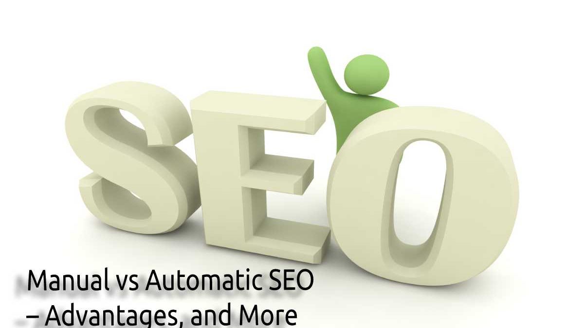 Manual vs Automatic SEO – Advantages, and More