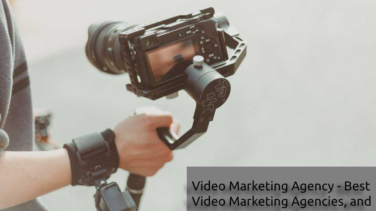 Video Marketing Agency – Best Video Marketing Agencies, and More