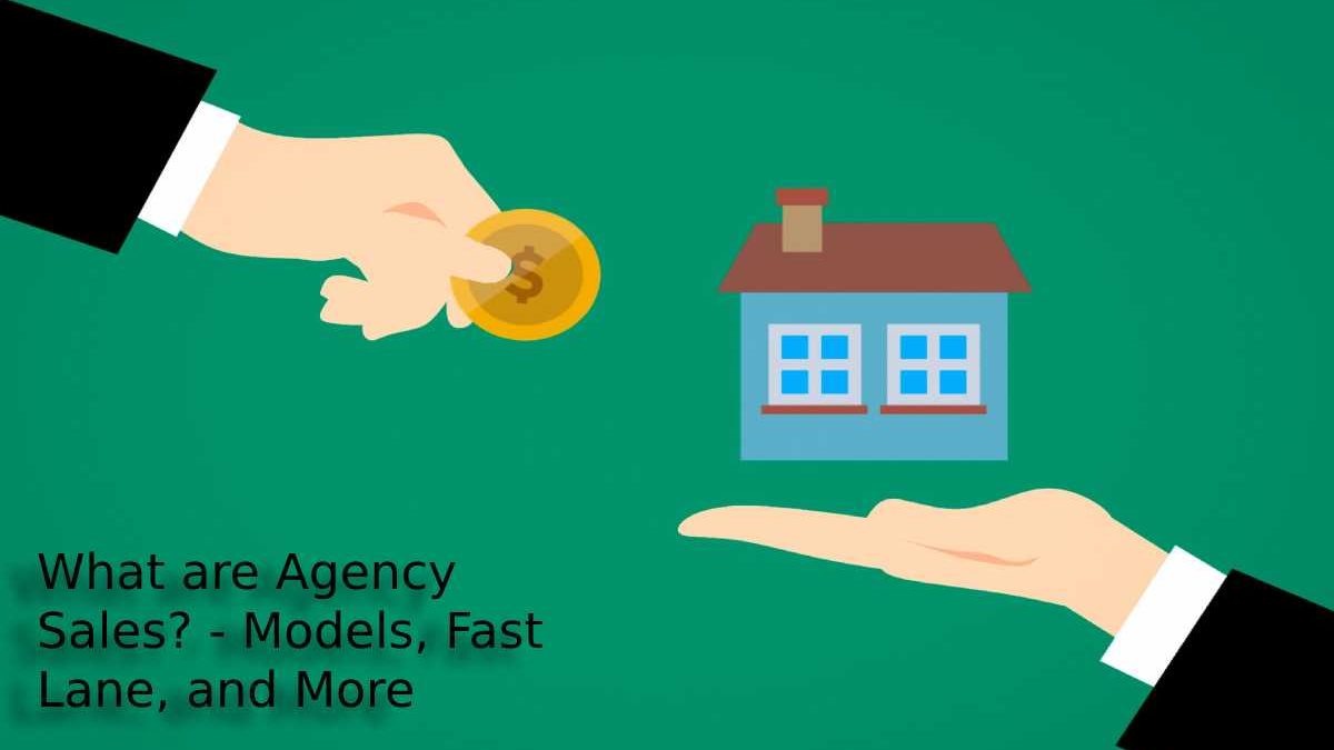 What are Agency Sales? – Models, Fast Lane, and More