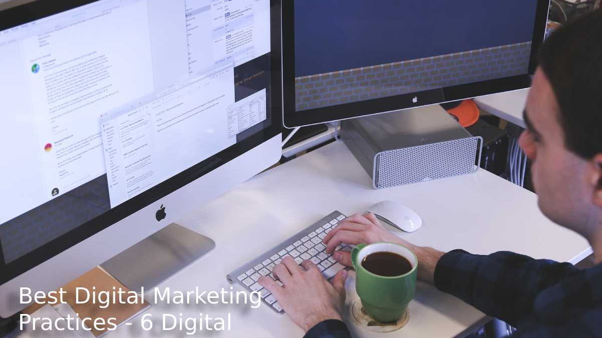 Best Digital Marketing Practices – 6 Digital Marketing
