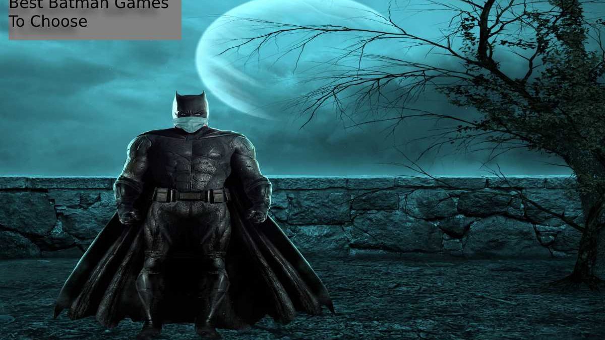 Batman Games – The Best Batman Games To Choose
