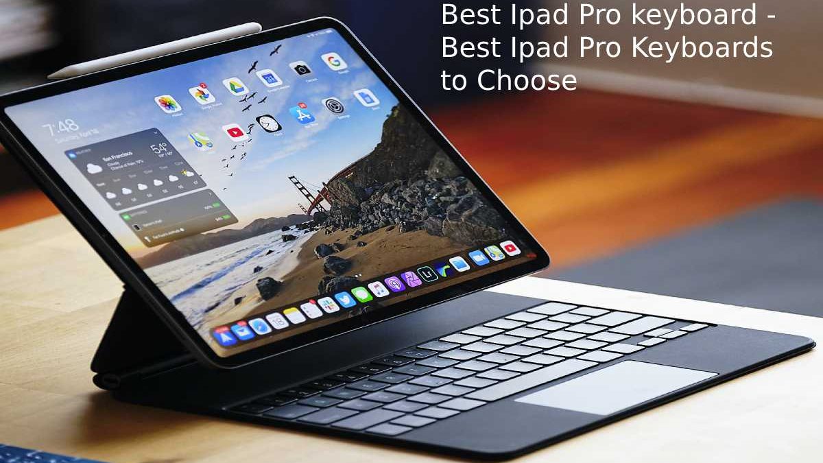 Best Ipad Pro keyboard – Best Ipad Pro Keyboards to Choose