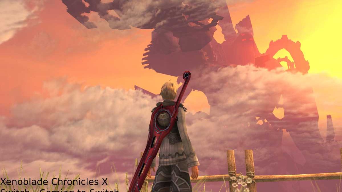 Xenoblade Chronicles X Switch – Coming to Switch, and More