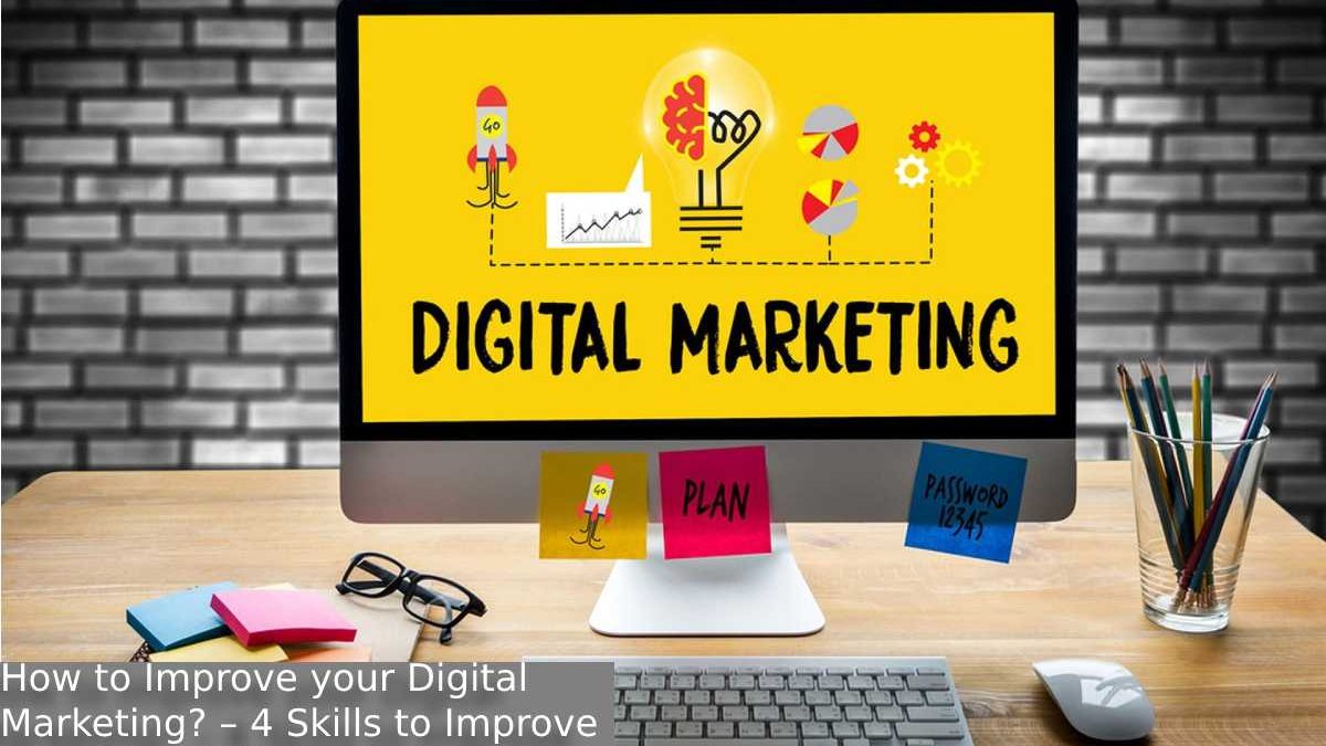 How to Improve your Digital Marketing? – 4 Skills to Improve your Digital Marketing