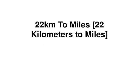 22km To Miles [22 Kilometers to Miles]