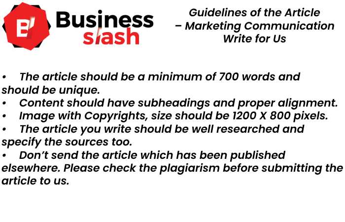 Guidelines of the Article – Marketing Communication Write for Us