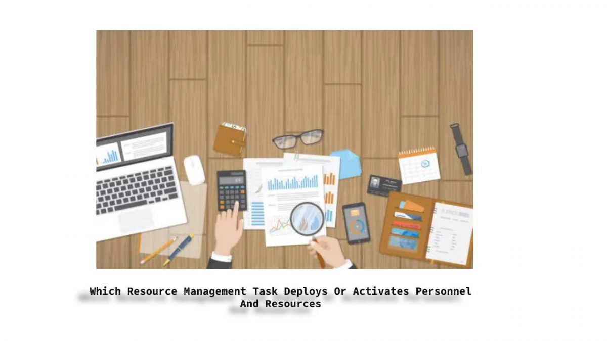 Which Resource Management Task Deploys Or Activates Personnel And Resources