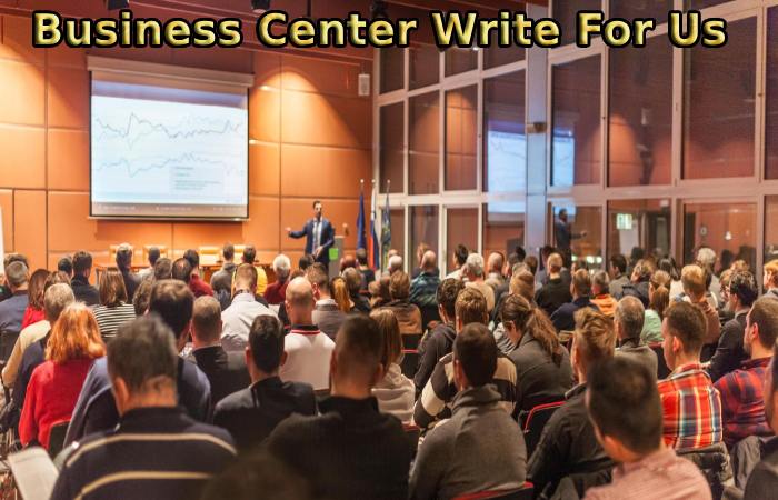 Business Center Write For Us