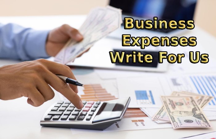 Business Expenses Write For Us