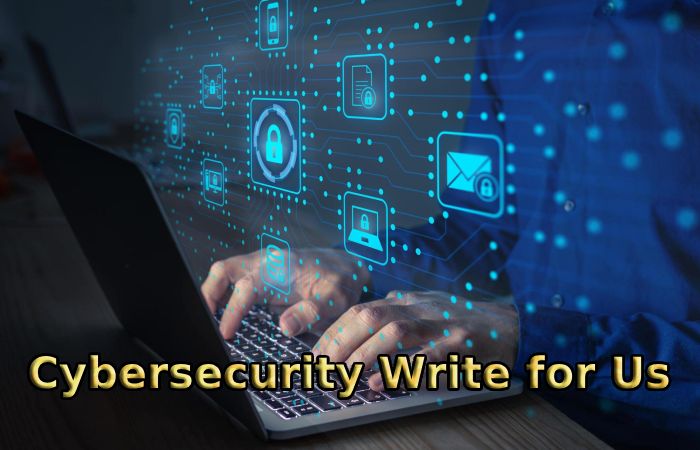 Cybersecurity Write for Us