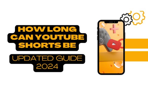 How Long Can YouTube Shorts Be: Updated Guide 2024