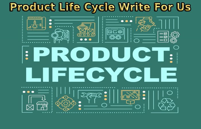 Product Life Cycle Write For Us