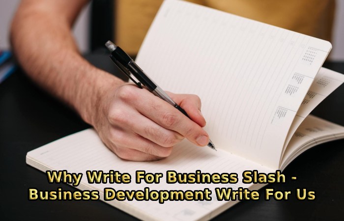Why Write For Business Slash - Business Development Write For Us