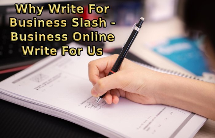 Why Write For Business Slash - Business Online Write For Us
