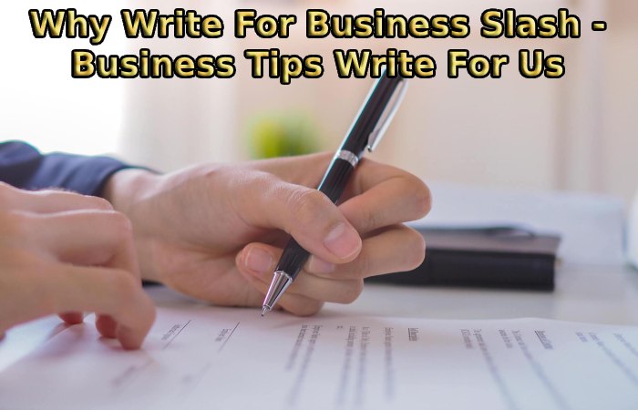 Why Write For Business Slash - Business Tips Write For Us
