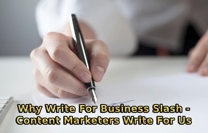 Why Write For Business Slash - Content Marketers Write For Us