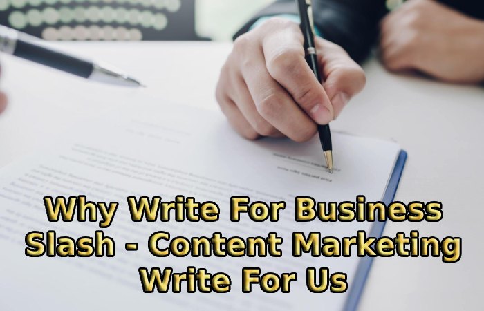 Why Write For Business Slash - Content Marketing Write For Us