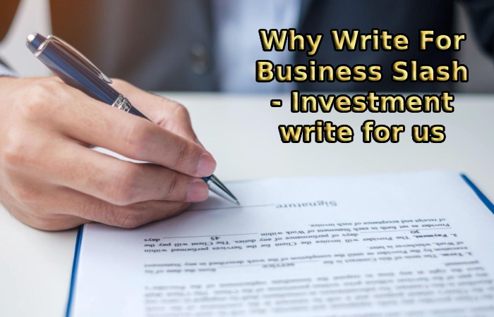 Why Write For Business Slash - Investment write for us