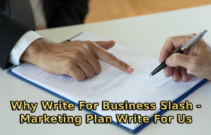 Why Write For Business Slash - Marketing Plan Write For Us