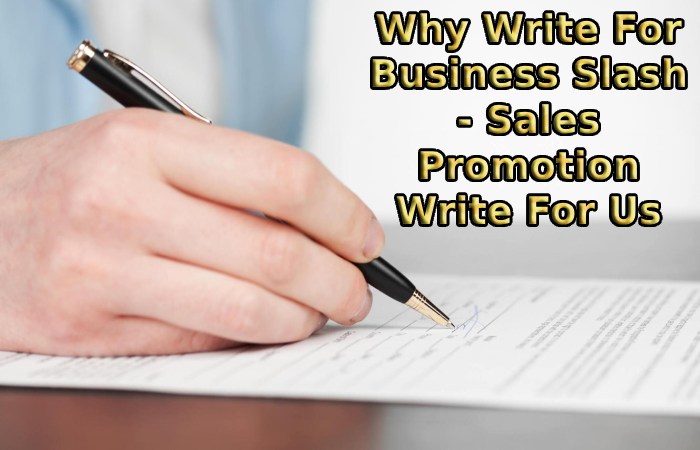 Why Write For Business Slash - Sales Promotion Write For Us