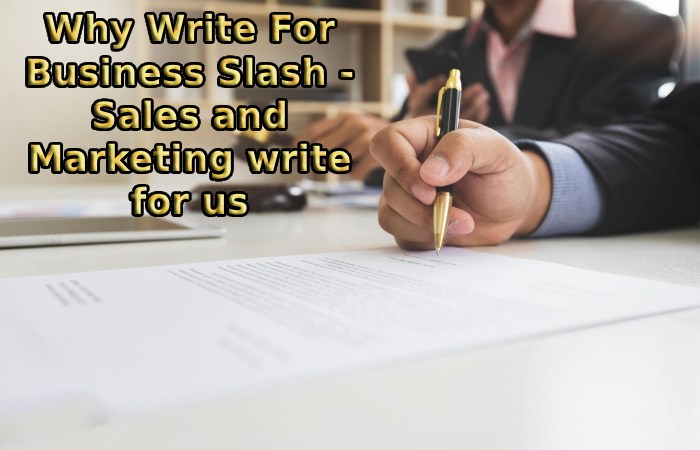 Why Write For Business Slash - Sales and Marketing write for us