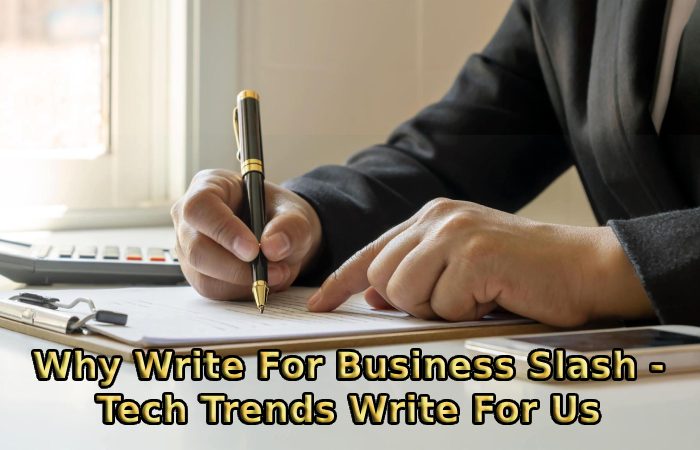 Why Write For Business Slash - Tech Trends Write For Us