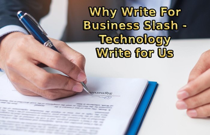 Why Write For Business Slash - Technology Write for Us
