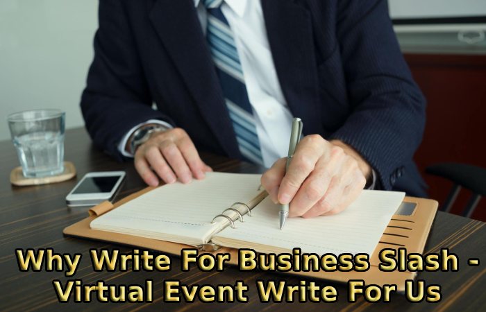 Why Write For Business Slash - Virtual Event Write For Us