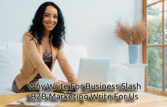 Why Write For Business Slash – B2B Marketing Write For Us