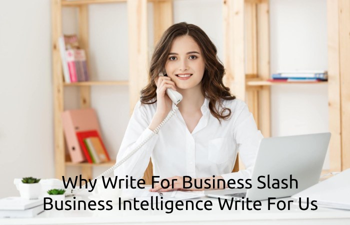 Why Write For Business Slash – Business Intelligence Write For Us