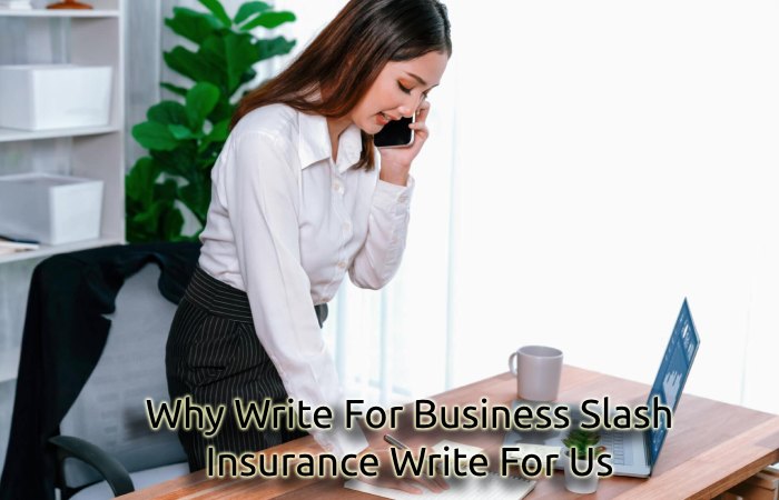 Why Write For Business Slash – Insurance Write For Us
