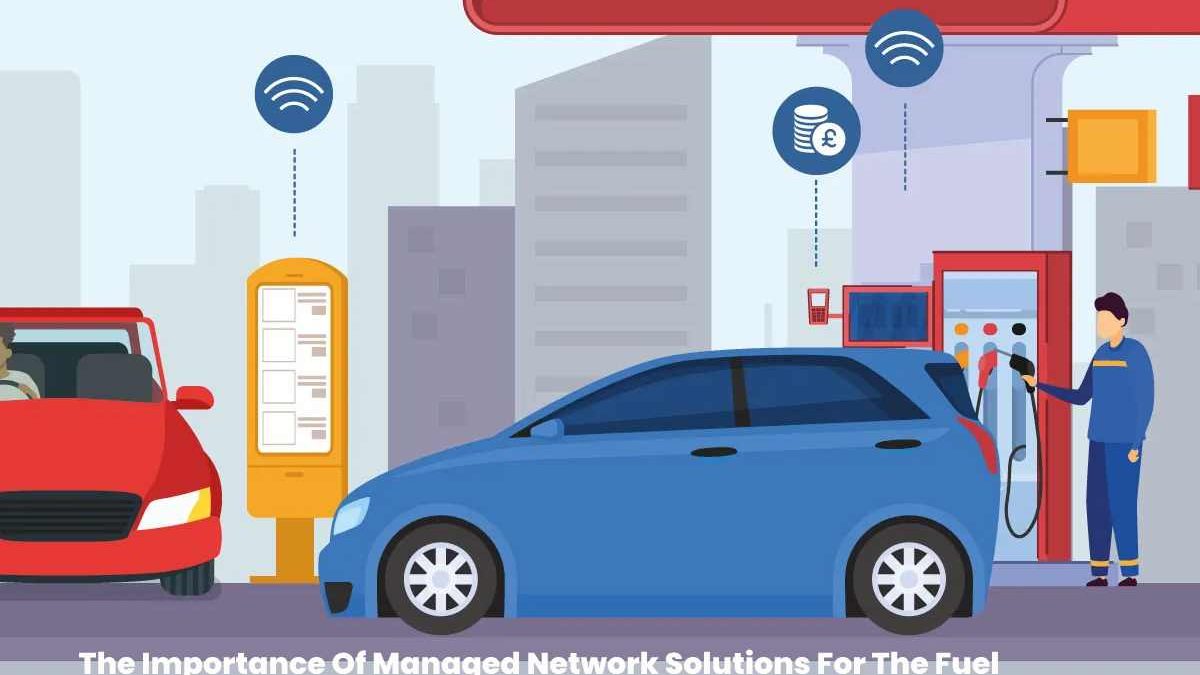 The Importance Of Managed Network Solutions For The Fuel Forecourts Sector