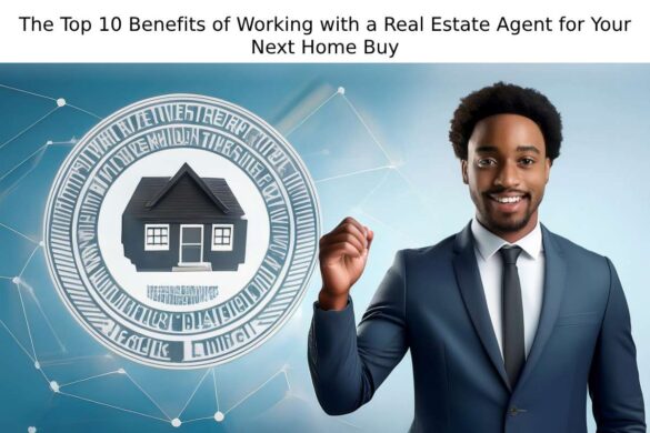 The Top 10 Benefits of Working with a Real Estate Agent for Your Next Home Buy