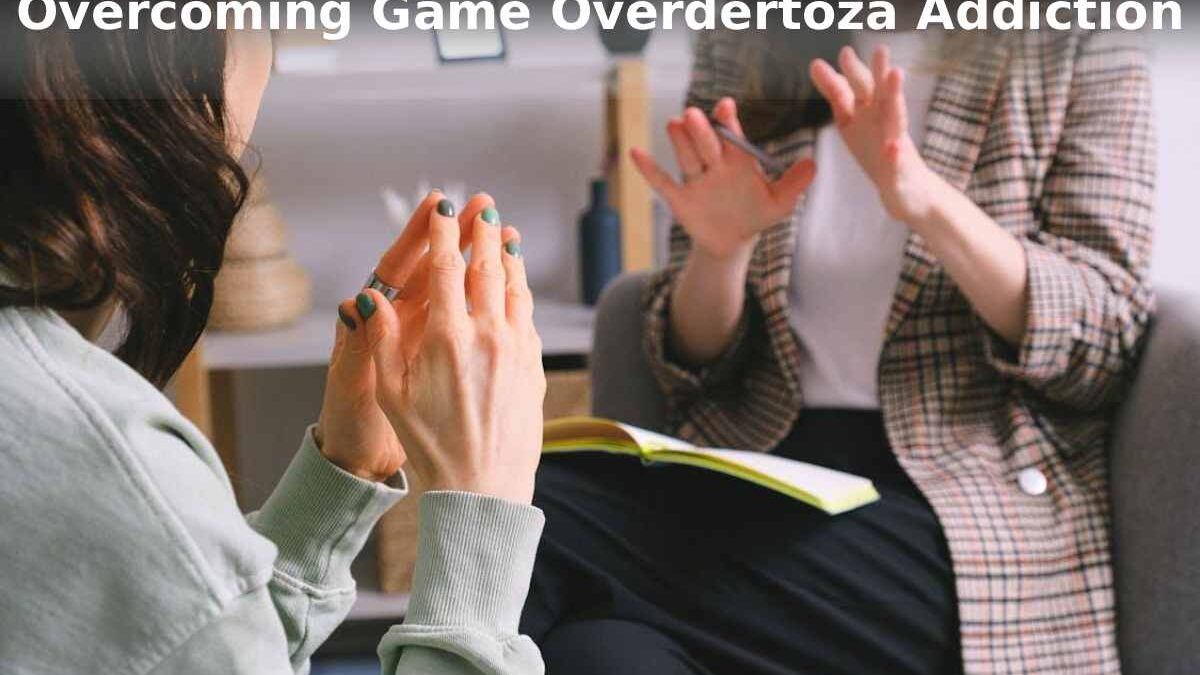 Overcoming Game Overdertoza Addiction